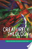 Creaturely theology : on God, humans and other animals /