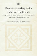 Salvation according to the fathers of the church : the proceedings of the Sixth International Patristic Conference, Maynooth/Belfast, 2005 /