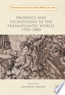 Prophecy and eschatology in the transatlantic world 1500-1800 /