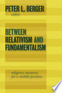 Between relativism and fundamentalism : religious resources for a middle position /