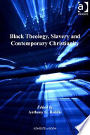 Black theology, slavery, and contemporary Christianity /