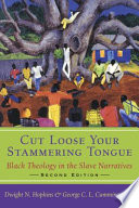 Cut loose your stammering tongue : Black theology in the slave narratives /