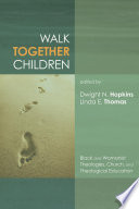 Walk together children : black and womanist theologies, church and theological education /