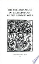 The Use and abuse of eschatology in the Middle Ages /