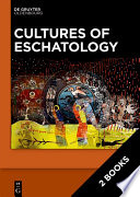 Cultures of Eschatology : Volume 1: Empires and Scriptural Authorities in Medieval Christian, Islamic and Buddhist Communities. Volume 2: Time, Death and Afterlife in Medieval Christian, Islamic and Buddhist Communities /