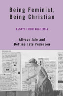 Being feminist, being Christian : essays from academia /