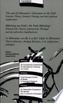 The end of liberation? Liberation in the end! : feminist theory, feminist theology, and their political implications = Befreiung am Ende? Am Ende Befreiung! : feministische Theorie, feministische Theologie und die politischen Implikationen /