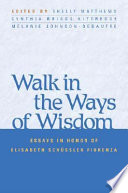 Walk in the ways of wisdom : essays in honor of Elisabeth Schüssler Fiorenza /