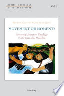 Movement or moment? : assessing liberation theology forty years after Medellín /