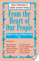 From the heart of our people : Latino/a explorations in Catholic systematic theology /