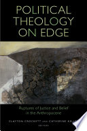 Political theology on edge : ruptures of justice and belief in the anthropocene /