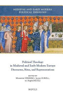 Political theology in medieval and early modern Europe : discourses, rites, and representations /