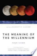 The Meaning of the millennium : four views /