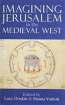 Imagining Jerusalem in the medieval West /