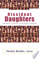 Dissident daughters : feminist liturgies in global context /