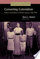 Converting colonialism : visions and realities in mission history, 1706-1914 /
