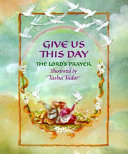 Give us this day : the Lord's prayer /