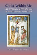 Christ within me : prayers and meditations from the Anglo-Saxon tradition /