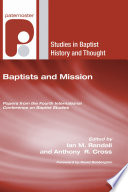 Baptists and mission : papers from the Fourth International Conference on Baptist Studies /