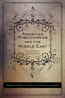 American missionaries and the Middle East : foundational encounters /