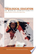 Handbook of theological education in world Christianity : theological perspectives, regional surveys, ecumenical trends /