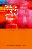 When pastors prey : overcoming clergy sexual abuse of women /