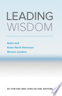Leading wisdom : Asian and Asian North American women leaders /