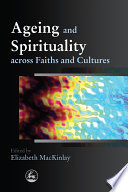 Ageing and spirituality across faiths and cultures /