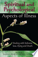 Spiritual and psychological aspects of illness : dealing with sickness, loss, dying, and death /