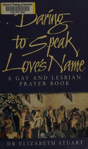 Daring to speak love's name : a gay and lesbian prayer book /