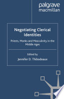Negotiating Clerical Identities : Priests, Monks and Masculinity in the Middle Ages /
