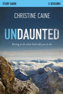 Undaunted : daring to do what God calls you to do : five sessions /