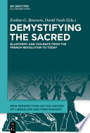 Demystifying the sacred : blasphemy and violence from the French Revolution to today /