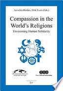 Compassion in the world's religions : envisioning human solidarity /