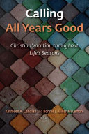 Calling all years good : Christian vocation throughout life's seasons /