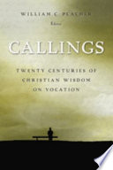 Callings : twenty centuries of Christian wisdom on vocation /