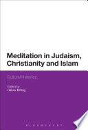 Meditation in Judaism, Christianity, and Islam : cultural histories /