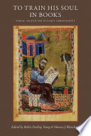 To train his soul in books : Syriac asceticism in early Christianity /