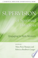 Supervision of spiritual directors : engaging in holy mystery /