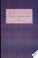 Prophets abroad : the reception of Continental holy women in late-medieval England /