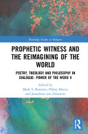 Prophetic witness and the reimagining of the world : poetry, theology and philosophy in dialogue : power of the word V /