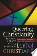 Queering Christianity : finding a place at the table for LGBTQI Christians /