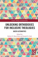 Unlocking orthodoxies for inclusive theologies : queer alternatives /