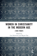 Women in Christianity in the Modern Age : (1920-today) /