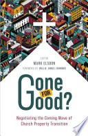 Gone for good? : negotiating the coming wave of church property transition /