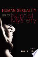 Human sexuality and the nuptial mystery /