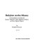 Babylon on the Rhone : a translation of letters by Dante, Petrarch, and Catherine of Siena on the Avignon Papacy /