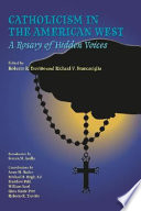 Catholicism in the American West : a rosary of hidden voices /