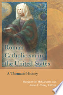 Roman Catholicism in the United States : a thematic history /