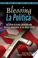 Blessing la política : the Latino religious experience and political engagement in the United States /